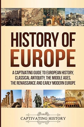 History of Europe: A Captivating Guide to European History, Classical ...