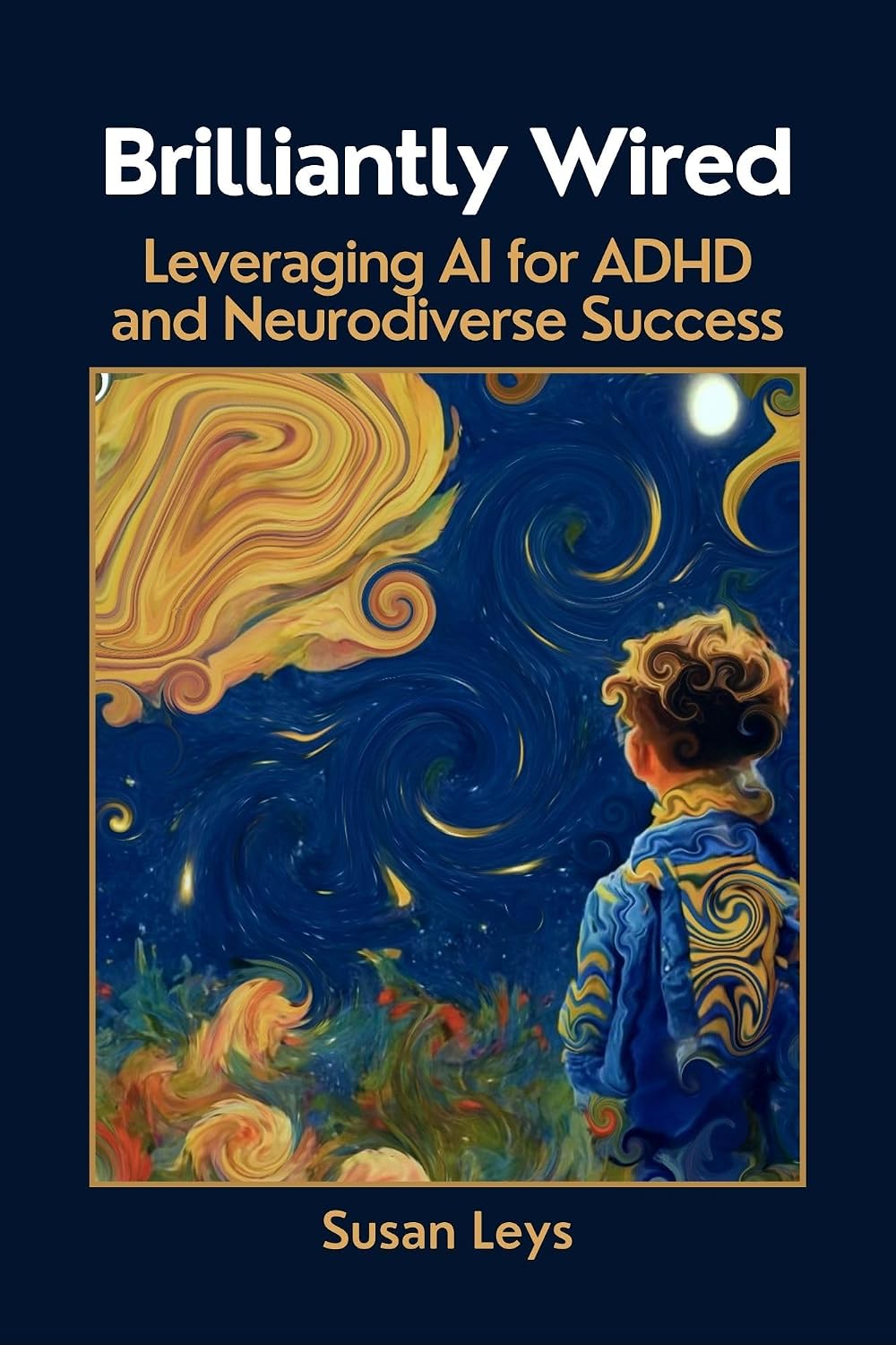 Brilliantly Wired: Leveraging AI for ADHD and Neurodiverse Success (ADHD Advantage Series: 5 Books for Adult Success & Focus Mastery)