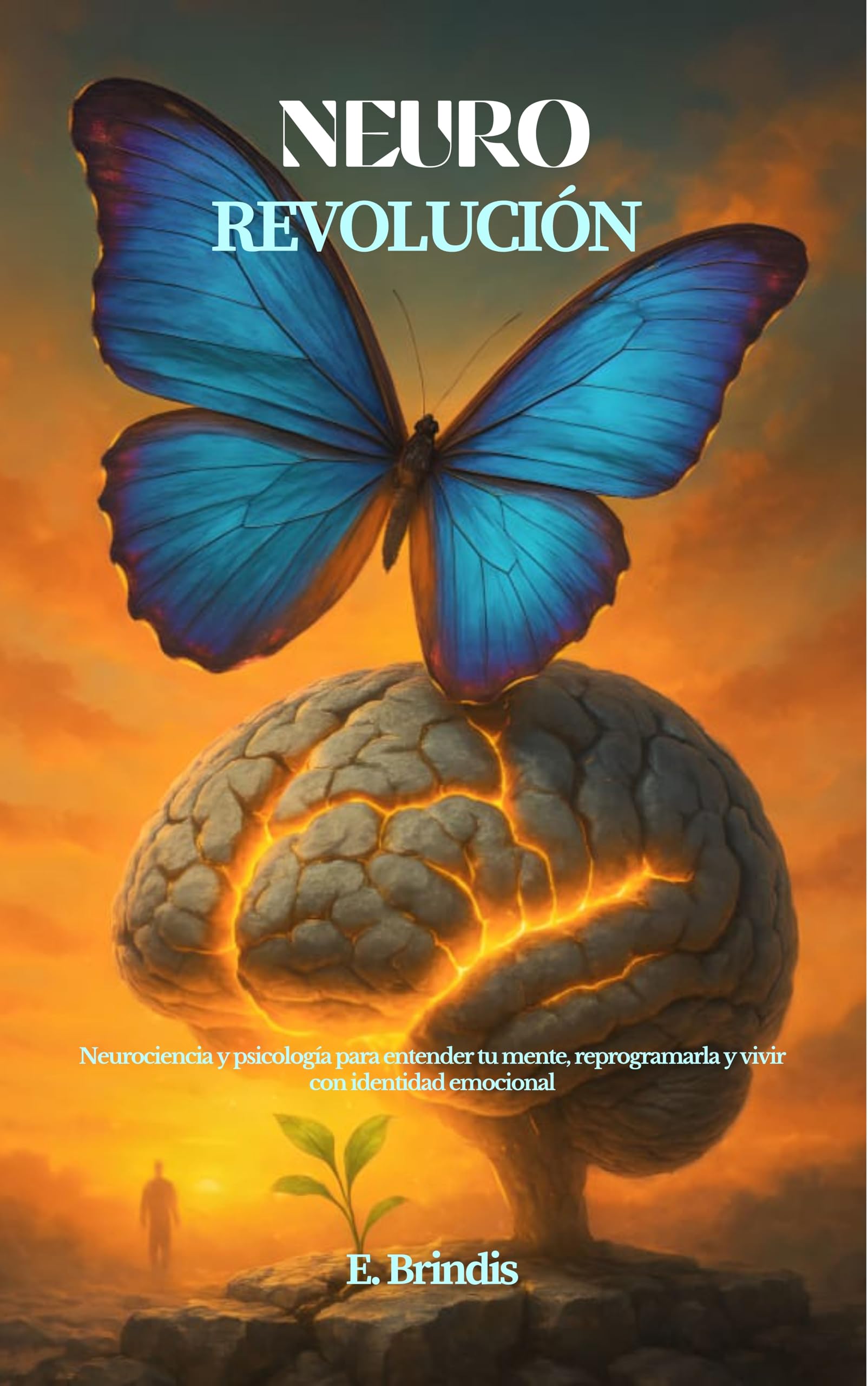 NeuroRevolución: Neurociencia y psicología para entender tu mente, reprogramarla y vivir con identidad emocional