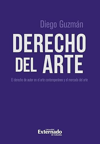 Derecho del arte: El derecho de autor en el arte contemporáneo y el mercado del arte (Spanish Edition)
