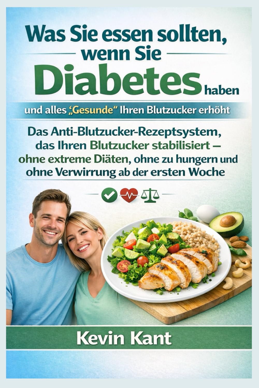 Was Sie essen sollten, wenn Sie Diabetes haben und alles „Gesunde“ Ihren Blutzucker erhöht-Buch 1: Das Anti-Blutzucker-Rezeptsystem, das Ihren ... und ohne Verwirrung ab der ersten Woche
