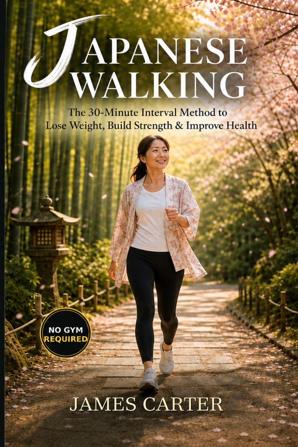 Japanese Walking: The 30-Minute Interval Method to Lose Weight, Build Strength & Improve Health