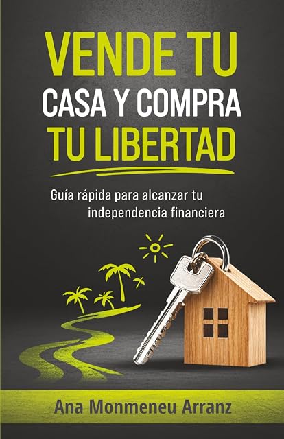 Portada de VENDE TU CASA Y COMPRA TU LIBERTAD: Guía rápida para alcanzar tu independencia financiera