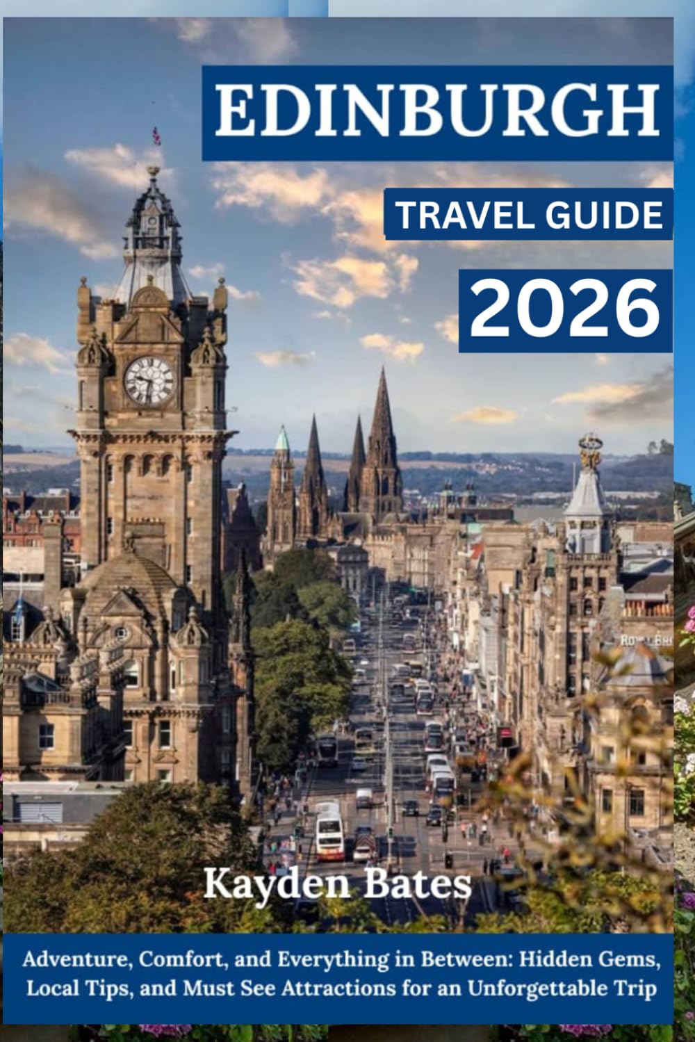 Edinburgh Travel Guide 2026: Adventure, Comfort, and Everything in Between: Hidden Gems Local Tips, and Must-See Attractions for an Unforgettable Trip