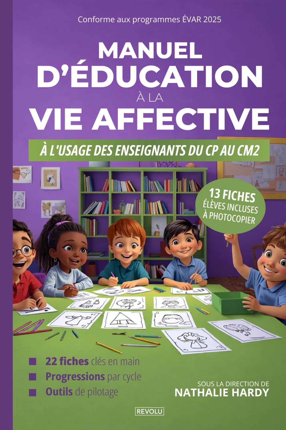 Manuel d'éducation à la vie affective à l'usage des enseignants du CP au CM2: 22 fiches clés en main, progressions par cycle et outils de pilotage conformes aux programmes ÉVAR 2025