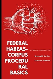 FEDERAL HABEAS-CORPUS PROCEDURAL BASICS: A Concise Introduction