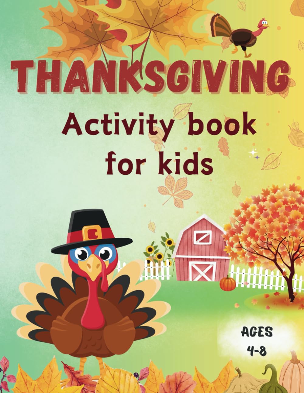 Thanksgiving Activity Book for Kids ages 4-8: A book full of thanksgiving activities: simple coloring pages, dot markers, word search, dot to dot, ... Cute fun activity book for toddlers and kids.