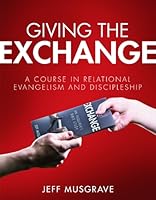Giving the Exchange: A Course in Relational Evangelism and Discipleship 1606821857 Book Cover