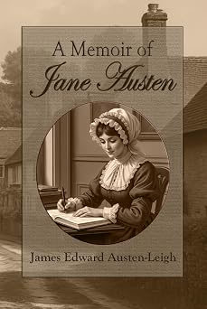 A Memoir of Jane Austen A heartfelt family memoir of a brilliant female writer from the world of classic literature