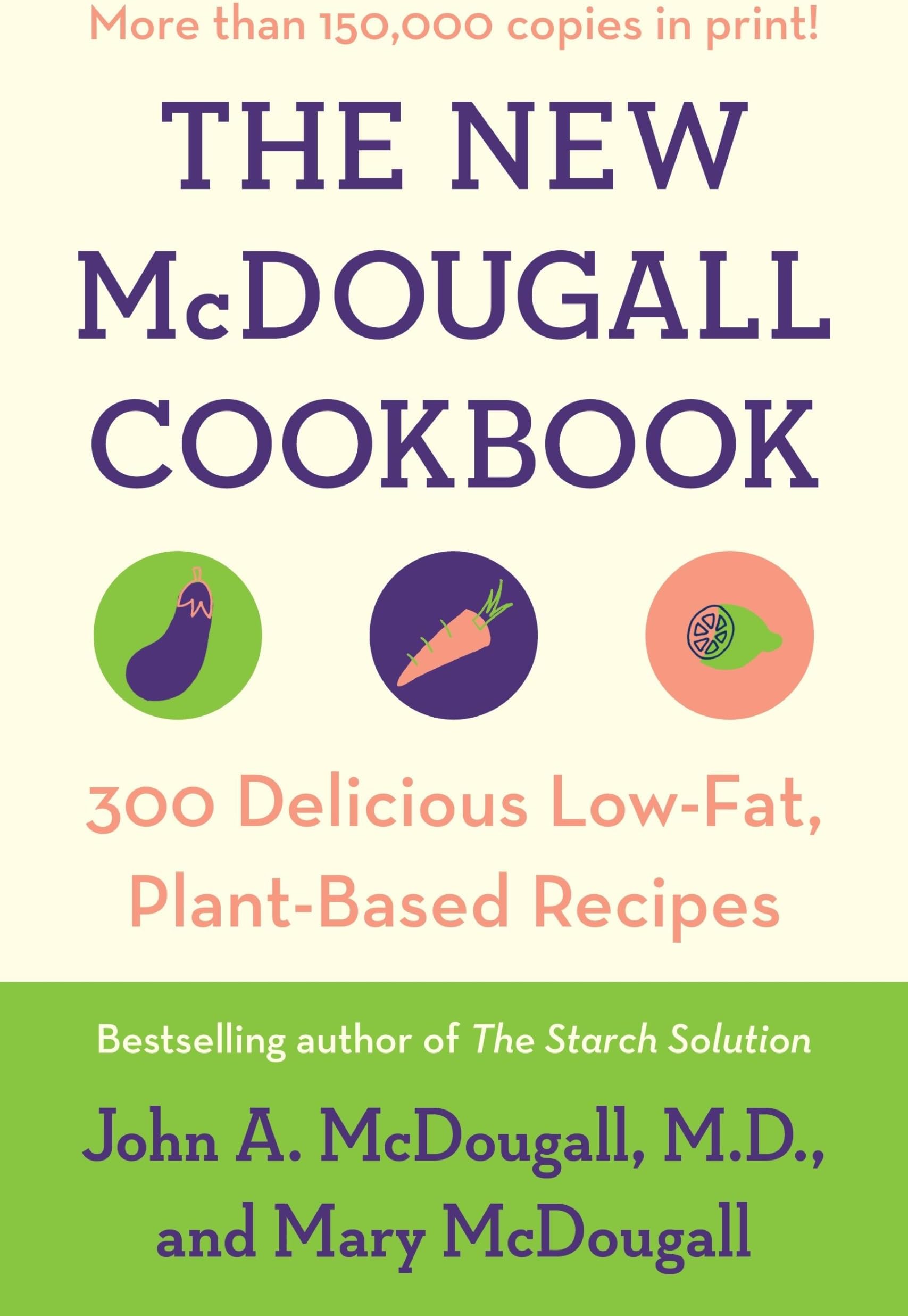 The New McDougall Cookbook: 300 Delicious Low-Fat, Plant-Based Recipes