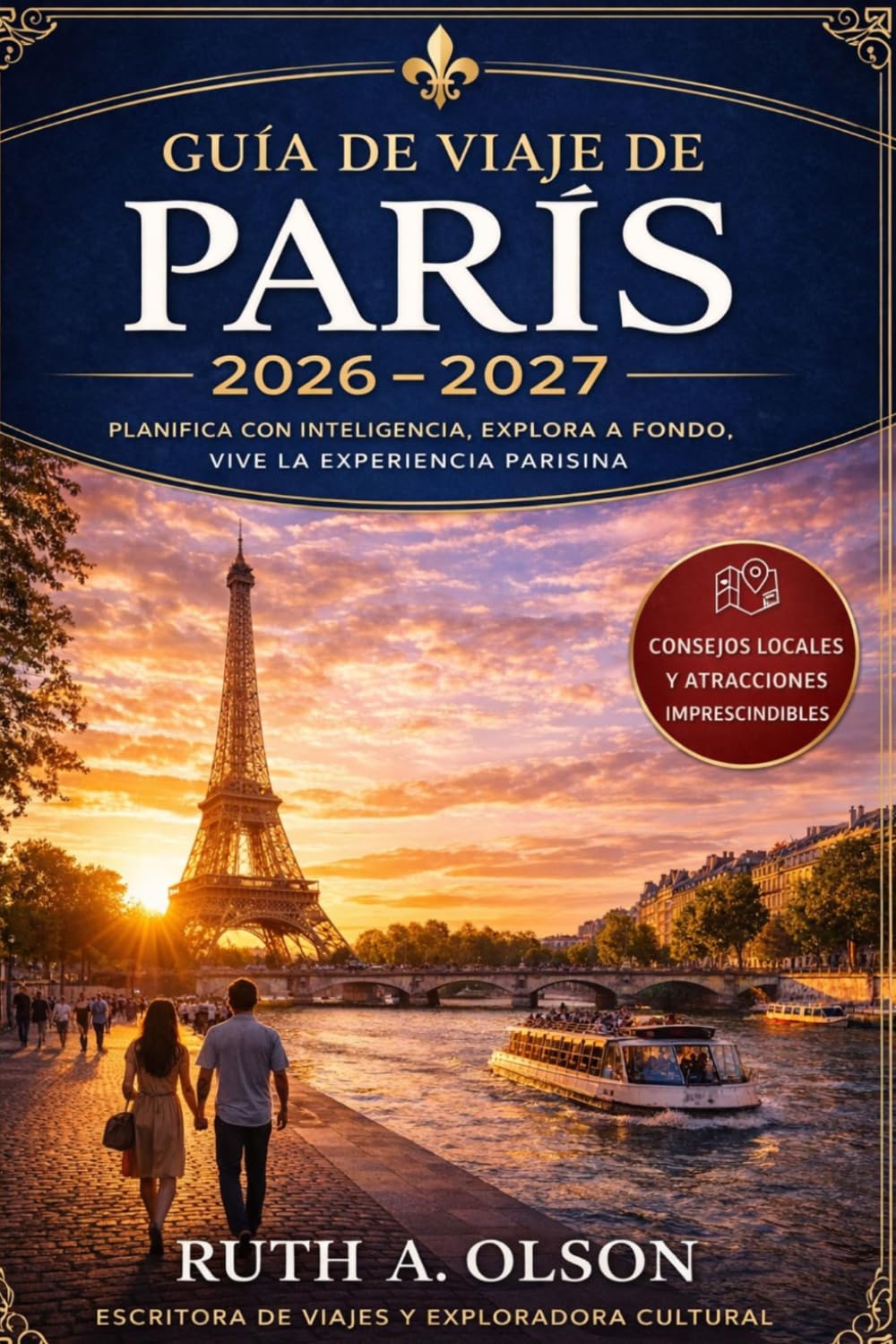 PARÍS GUÍA DE VIAJE 2026-2027: La guía definitiva de viaje a París para descubrir lugares emblemáticos, Lugares emblemáticos, barrios ocultos, mundo ... de un día, itinerarios seleccionados