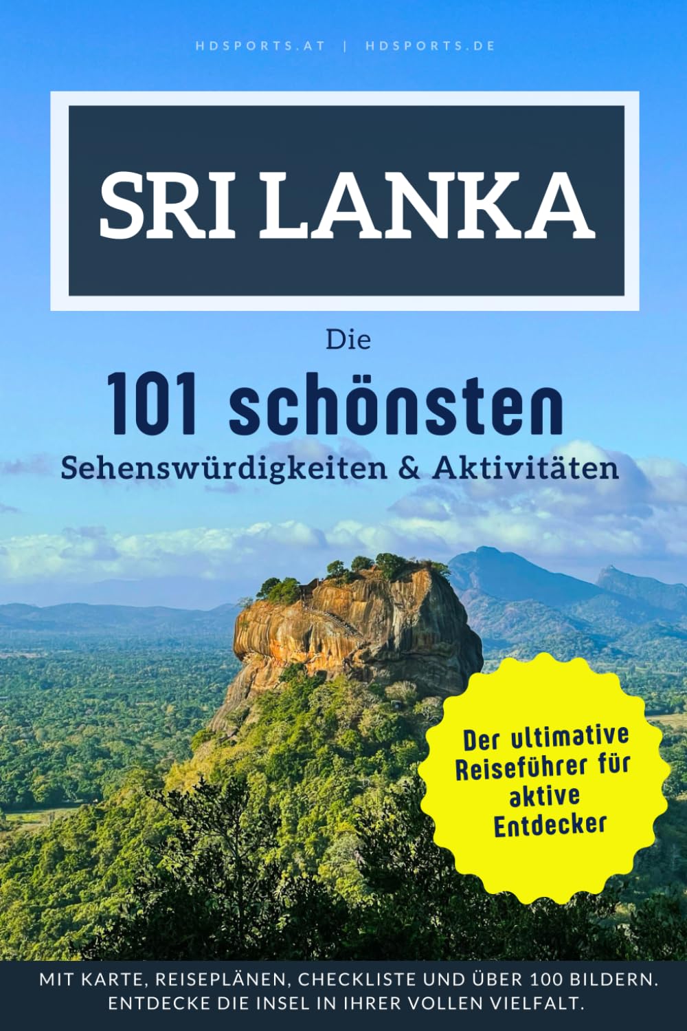 Sri Lanka - Die 101 schönsten Sehenswürdigkeiten & Aktivitäten: Der perfekte Reiseführer für unvergessliche Erlebnisse auf der Perle des Indischen Ozeans.