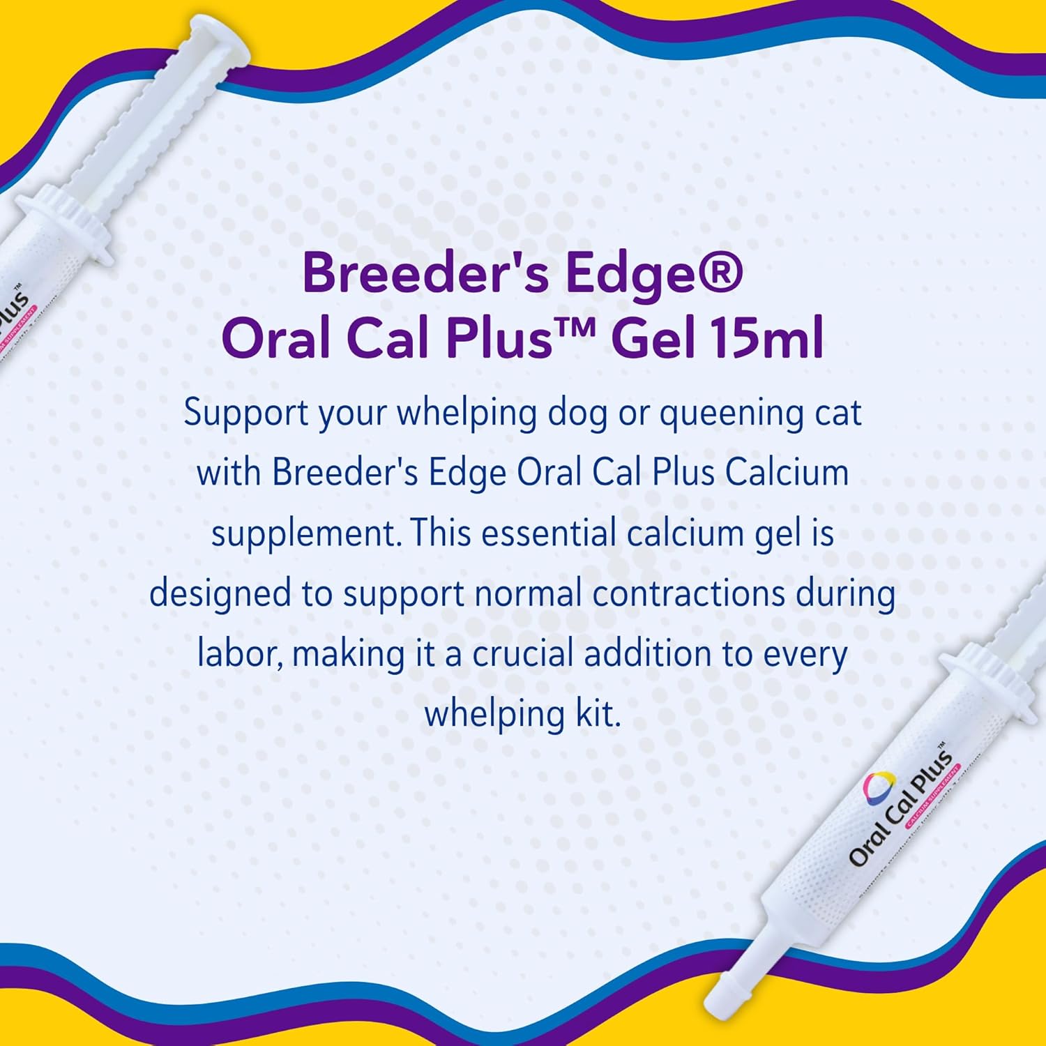 Breeder's Edge Oral Cal Plus Gel, Whelping and Queening Calcium Supplement Gel for Dogs and Cats Delivers 3 Calcium Sources in Labor to Support Strong and Normal Contractions, 15ml Paste