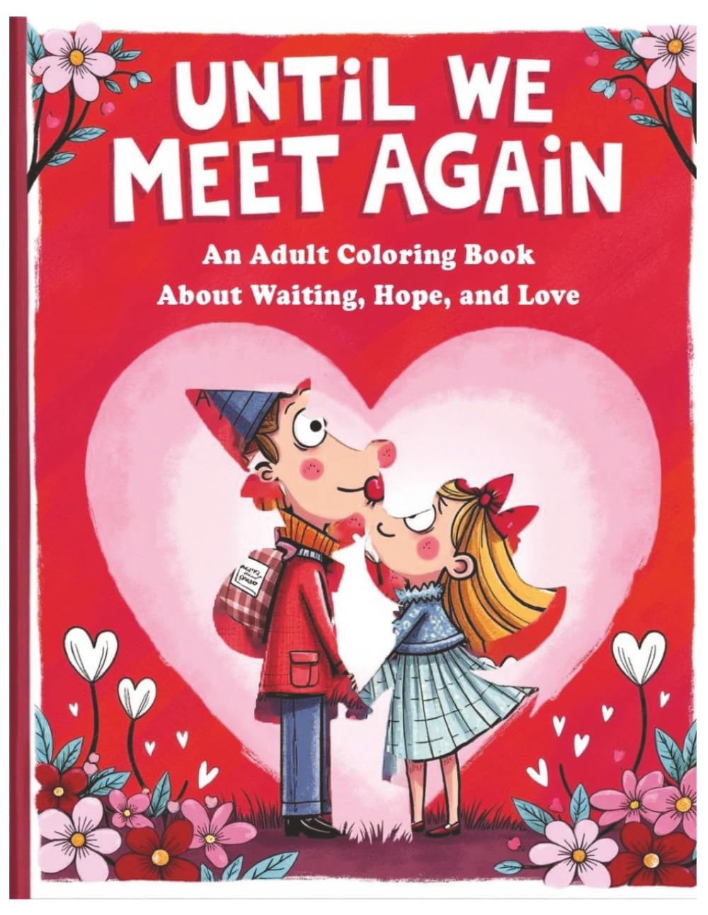 Until We Meet Again - An Adult Coloring Book about Waiting, Hope and Love: A Cozy Adult Coloring Book for Love That Endures