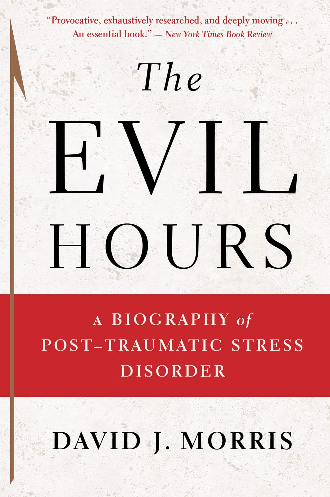 The Evil Hours: A Biography of Post-Traumatic Stress Disorder – A Literary Memoi
