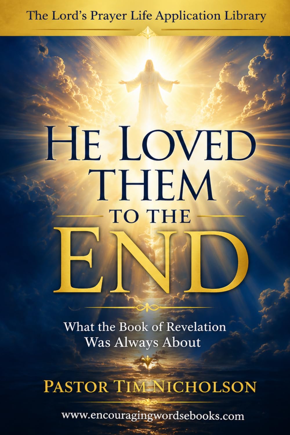 He Loved Them to the End: What the Book of Revelation was Always About (The Lord's Prayer Life Application Library)