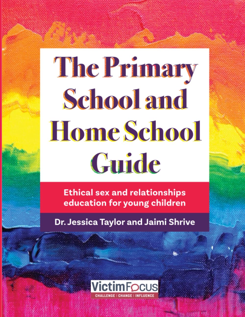 The Primary School and Home School Guide: Ethical sex and relationships education for young children