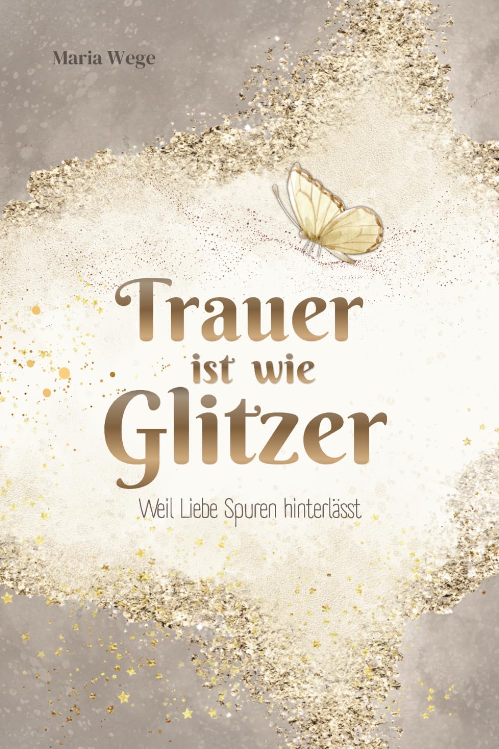 Trauer ist wie Glitzer - Weil Liebe Spuren hinterlässt: Ein Ort für deine Gedanken und eine leise Begleitung, die dich daran erinnert: Du bist nicht allein