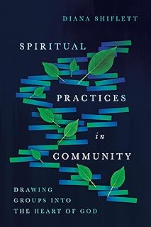 Spiritual Practices in Community: Drawing Groups into the Heart of God