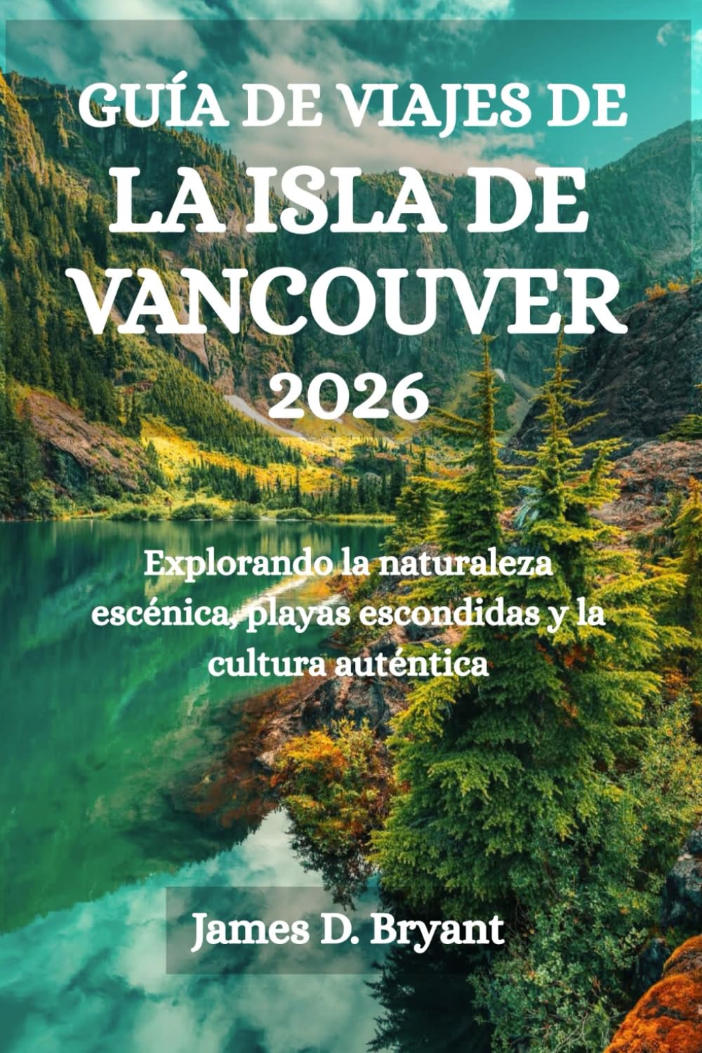 GUÍA DE VIAJES DE LA ISLA DE VANCOUVER 2026: Explorando la naturaleza escénica, playas escondidas y la cultura auténtica