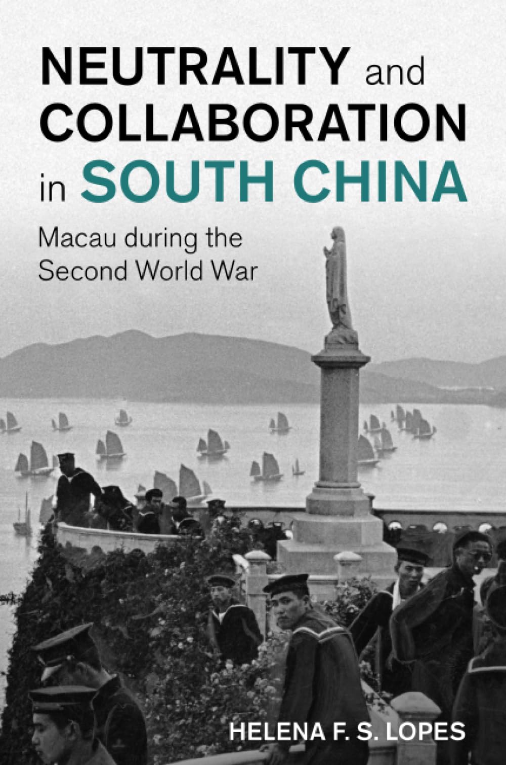 Neutrality and Collaboration in South China: Macau during the Second World War (Studies in the Social and Cultural History of Modern Warfare)