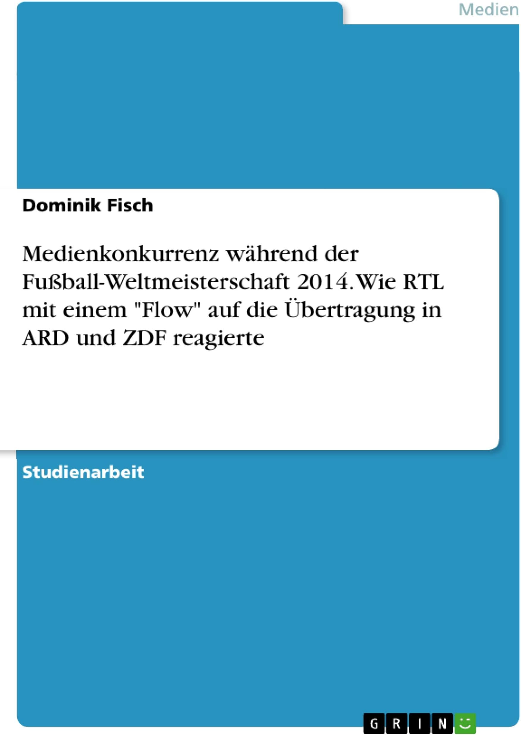 Medienkonkurrenz während der Fußball-Weltmeisterschaft 2014. Wie RTL mit einem "Flow" auf die Übertragung in ARD und ZDF reagierte