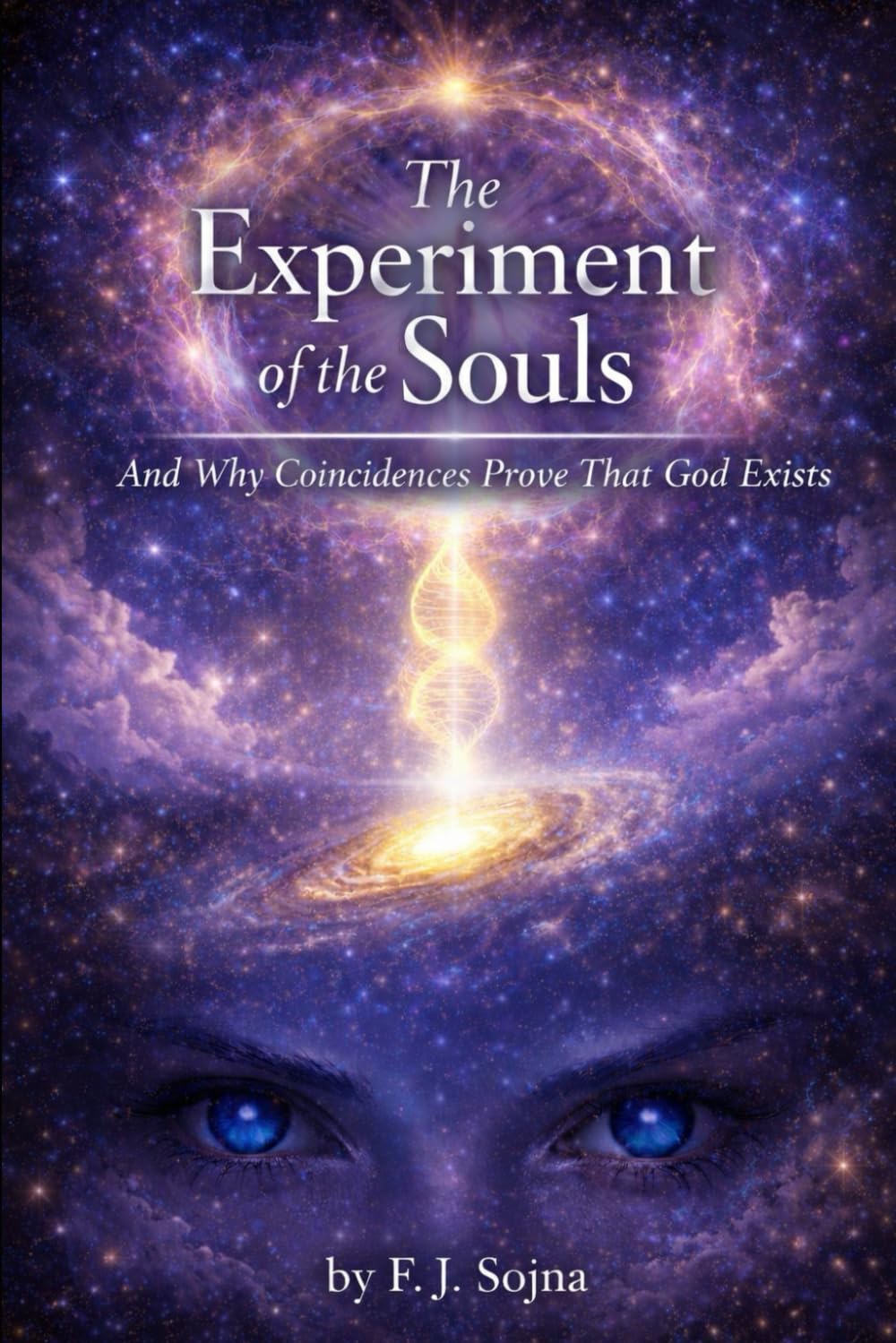 The Experiment of the Souls: And Why Coincidences Prove That God Exists