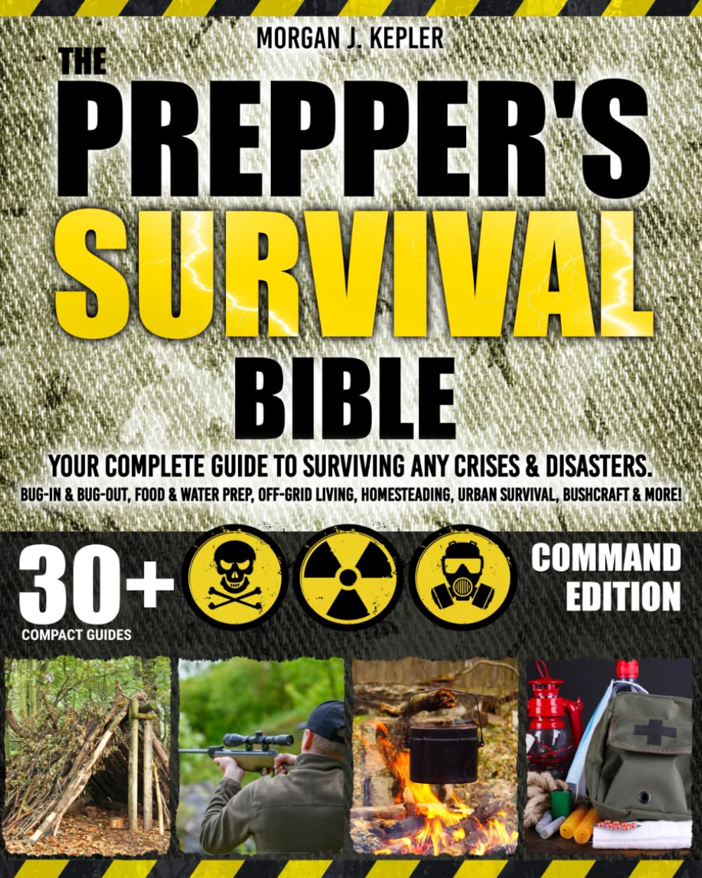 Prepper’s Survival Bible by Morgan J. Kepler: Ultimate Guide to Bug-Out Bags, Off-Grid Living, Food Storage, Water Prep & Disaster Survival