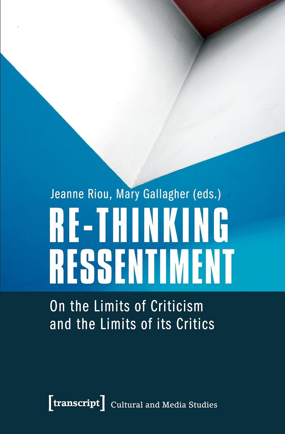 Re-thinking Ressentiment: On the Limits of Criticism and the Limits of its Critics (Kultur- und Medientheorie)      Paperback – August 16, 2016