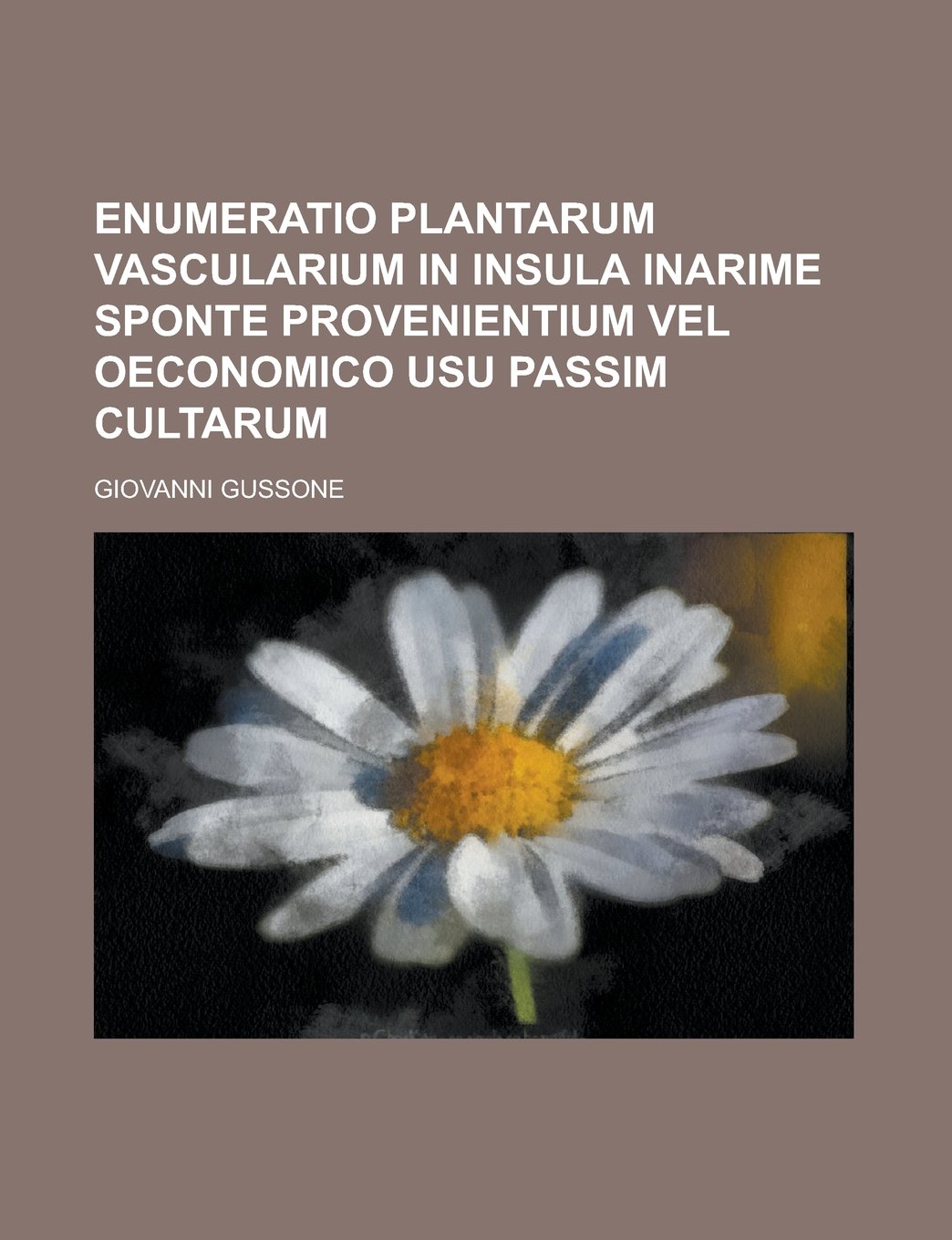 Enumeratio Plantarum Vascularium in Insula Inarime Sponte Provenientium Vel Oeconomico Usu Passim Cultarum