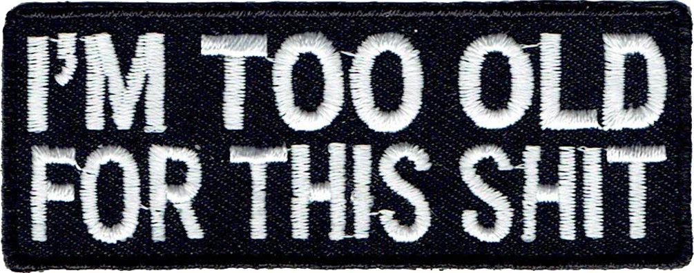 Klicnow I'm Too Old For This Shit Embroidered Patch 8Cm X 3Cm