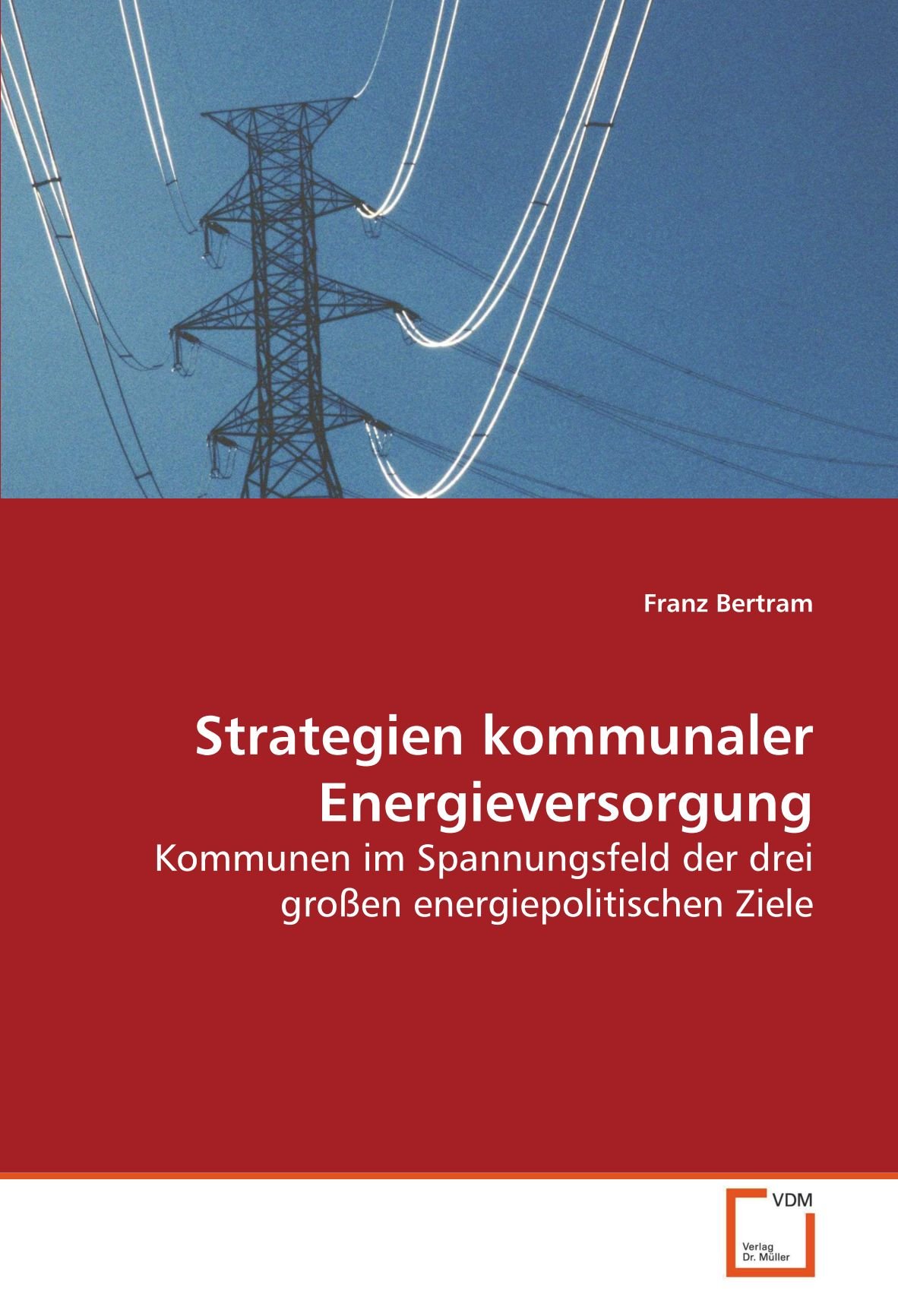 Strategien kommunaler Energieversorgung: Kommunen im Spannungsfeld der drei großen energiepolitischen Ziele (German Edition)