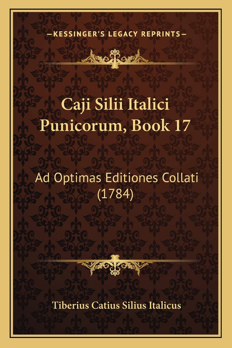 Caji Silii Italici Punicorum, Book 17: Ad Optimas Editiones Collati (1784)