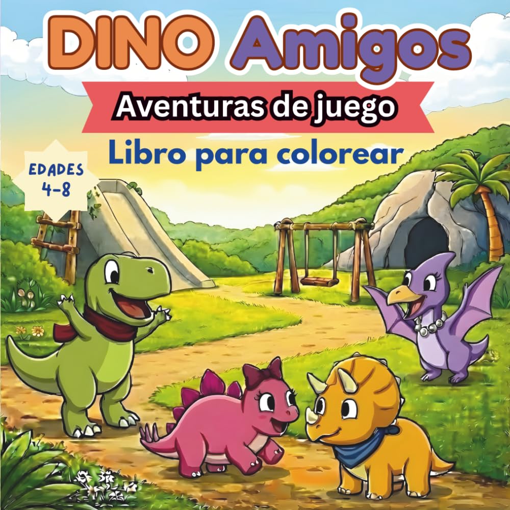 Dino Amigos: Aventuras de juego Libro para colorear: Un libro para colorear divertido y sencillo sobre el juego, la imaginación, el trabajo en equipo ... (Serie de libros para colorear Dino Amigos)