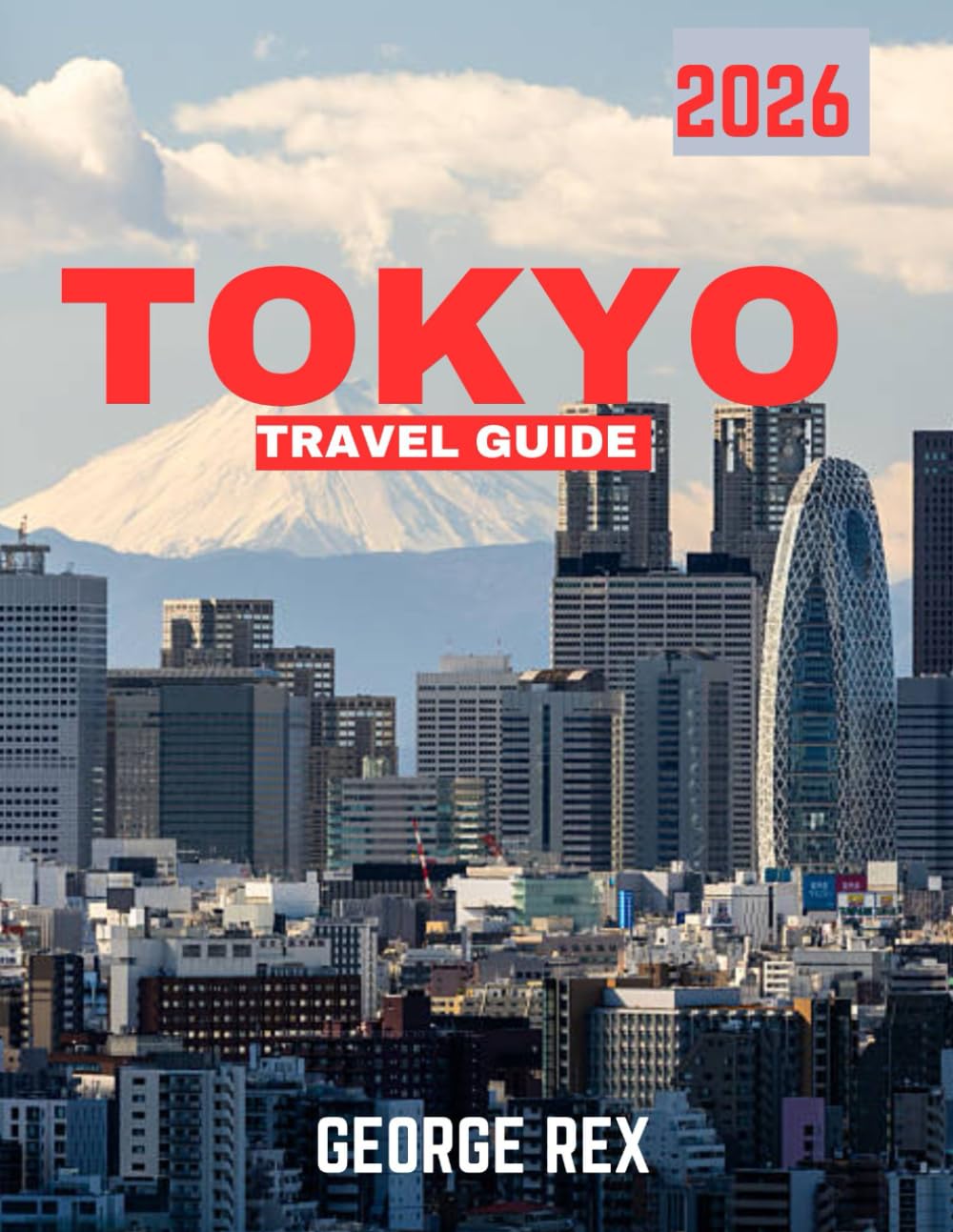 TOKYO TRAVEL GUIDE 2026: Unlock the Hidden Gems, Iconic Landmarks, and Vibrant Culture of Japan’s Most Exciting City