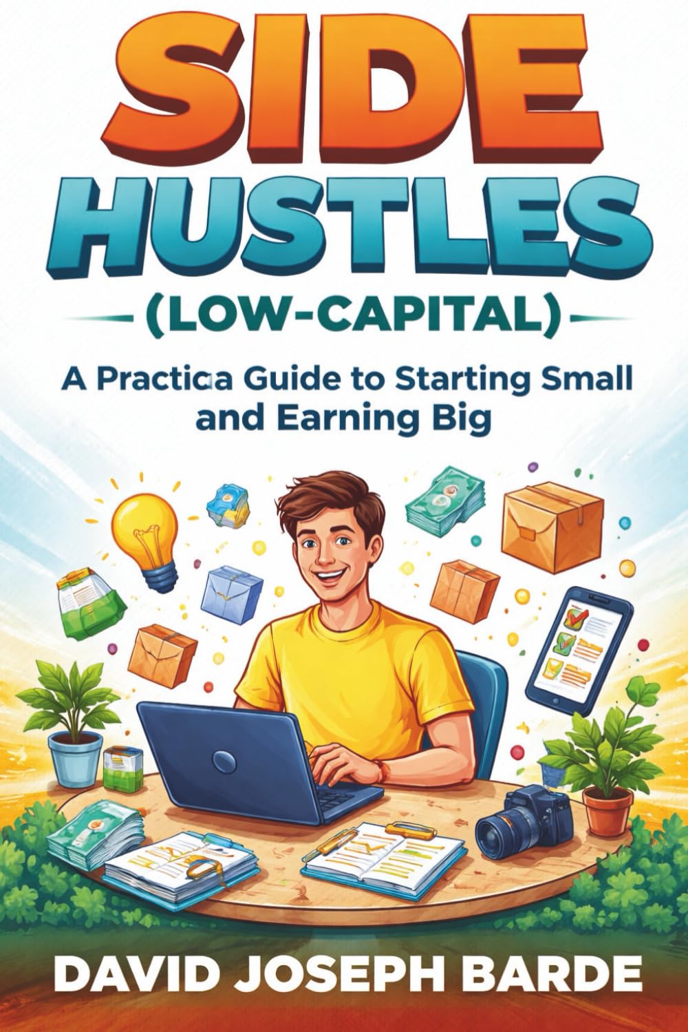 Side Hustles for Beginners (Low-Capital): A Practical Guide to Starting Small and Earning Big