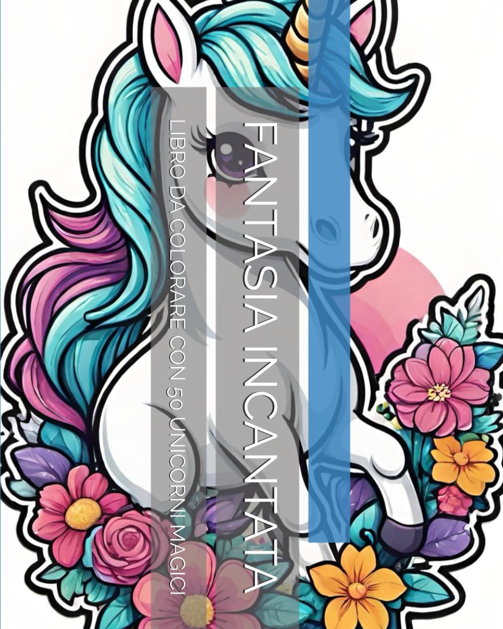 FANTASIA INCANTATA: LIBRO DA COLORARE CON 50 UNICORNI MAGICI