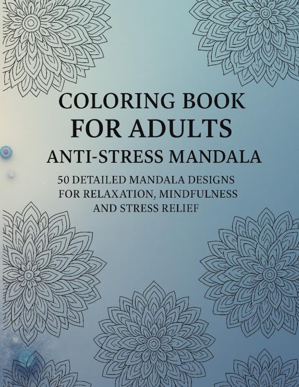 Coloring Book for Adults – Anti-Stress Mandala: 50 detailed mandala designs for relaxation, mindfulness, and stress relief