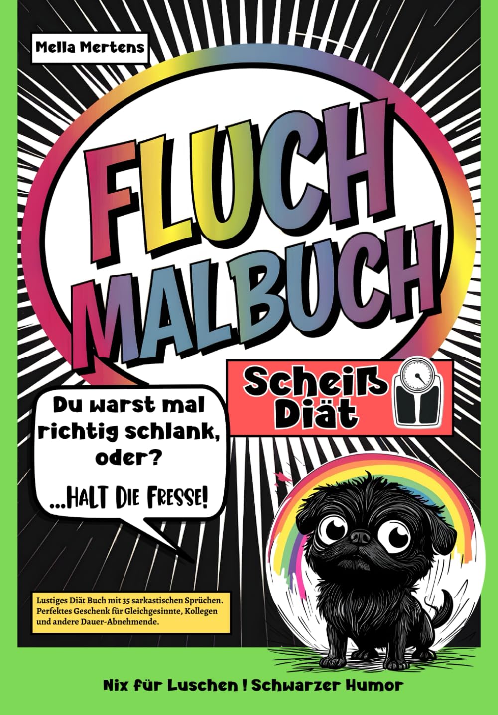 Fluch Malbuch Scheiß Diät!: „Du warst mal schlank, oder?- Halt die Fresse!” – Lustiges Diät Buch mit 35 sarkastischen Sprüchen. Perfektes Geschenk für ... Kollegen und andere Dauer-Abnehmende.