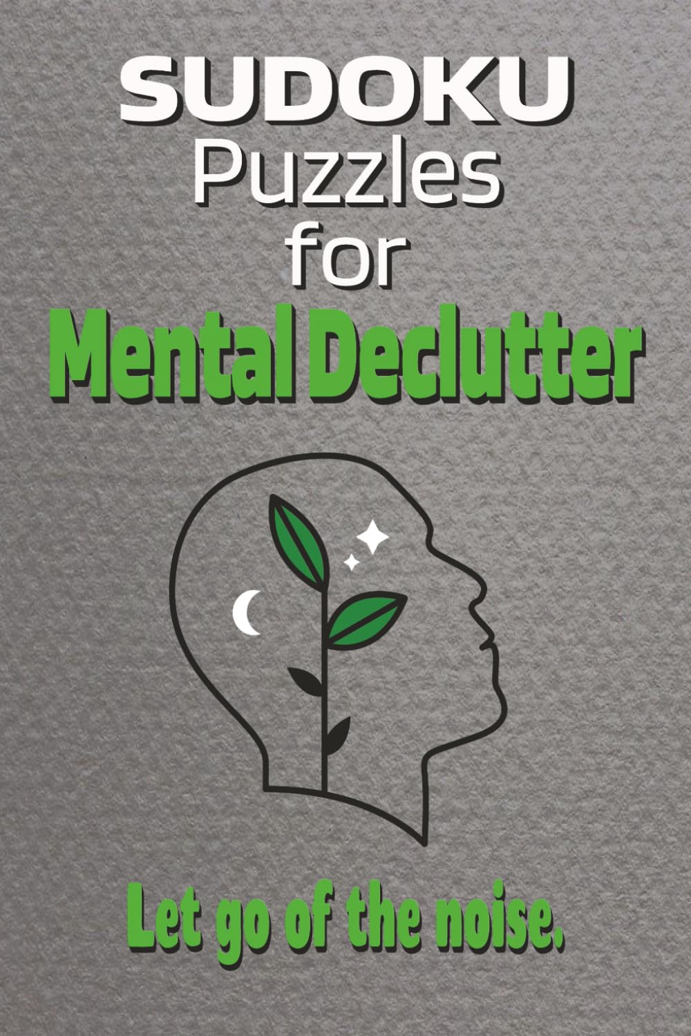 Sudoku Puzzles for Mental Declutter: 55 Relaxing Sudoku Puzzles with Simple Checklist Actions to Calm the Mind, Reduce Overthinking, and Clear Mental Clutter
