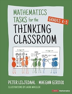 Mathematics Tasks for the Thinking Classroom, Grades K-5: Proven BTC Tasks by Peter Liljedahl & Maegan Giroux