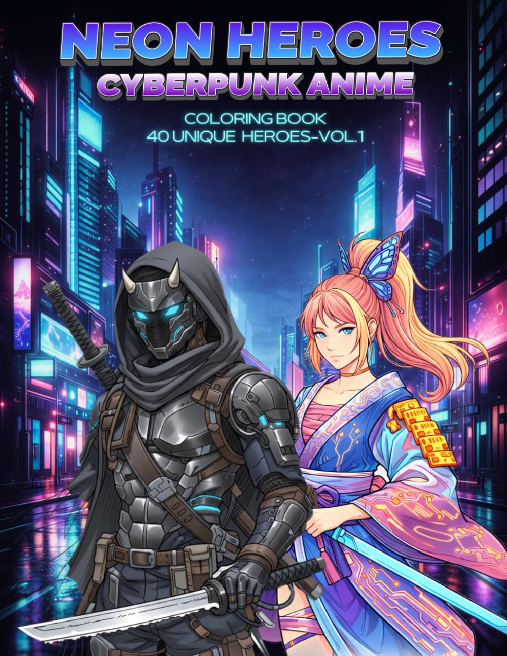 Neon Heroes: Cyberpunk Anime Coloring Book for Teens – 40 Unique Futuristic Characters | Creative Activity Book Ages 8–14 (Vol.1) (Neon Heroes Universe)