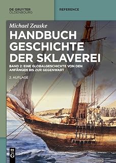 Handbuch Geschichte der Sklaverei: Eine Globalgeschichte von den Anfängen bis zur Gegenwart (De Gruyter Reference)
