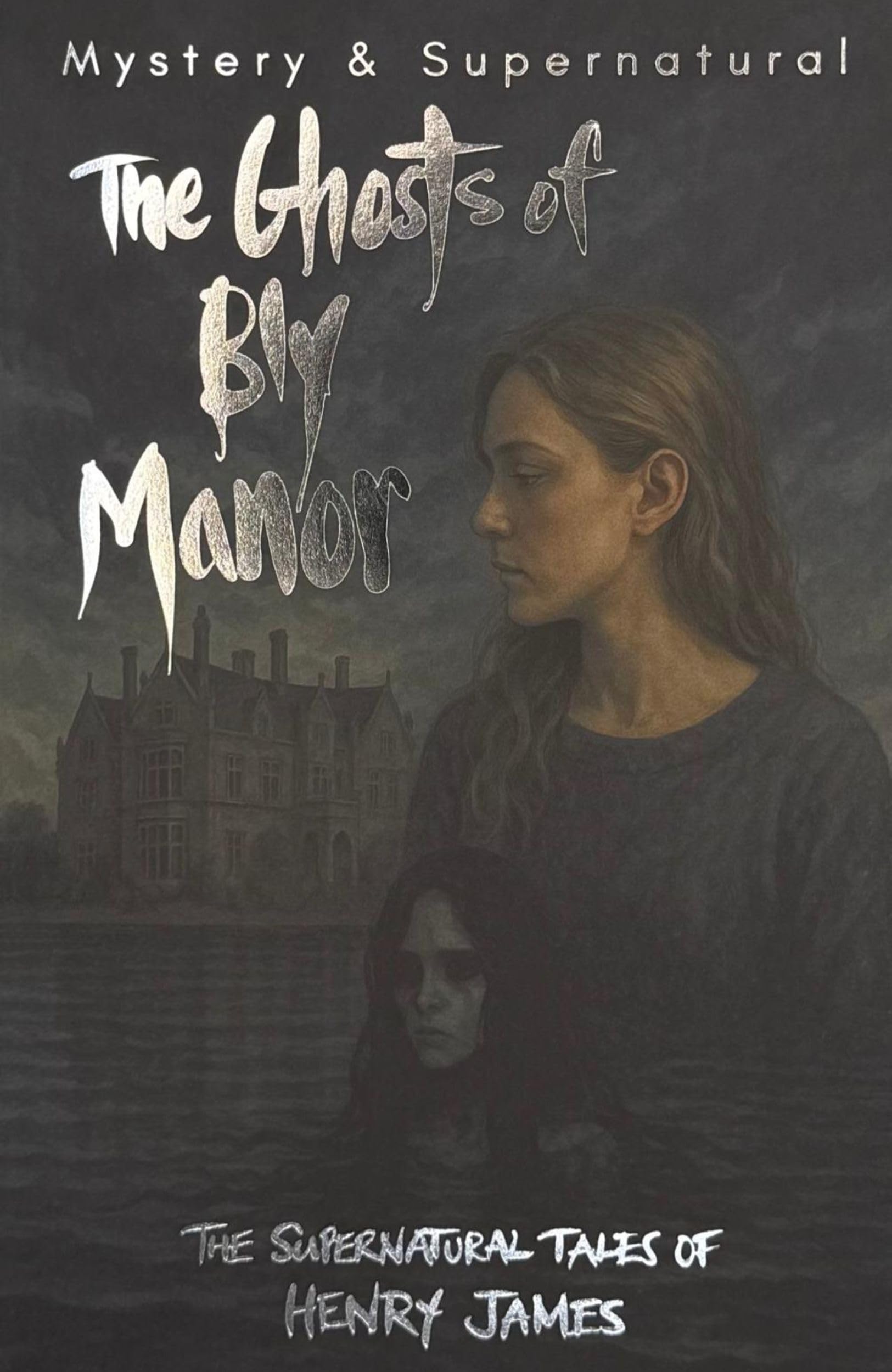 The Ghosts of Bly Manor: Ghost Stories of Henry James (Tales of Mystery & The Supernatural)