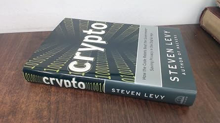 Crypto How the Code Rebels Beat the Government--Saving Privacy in the Digital Age