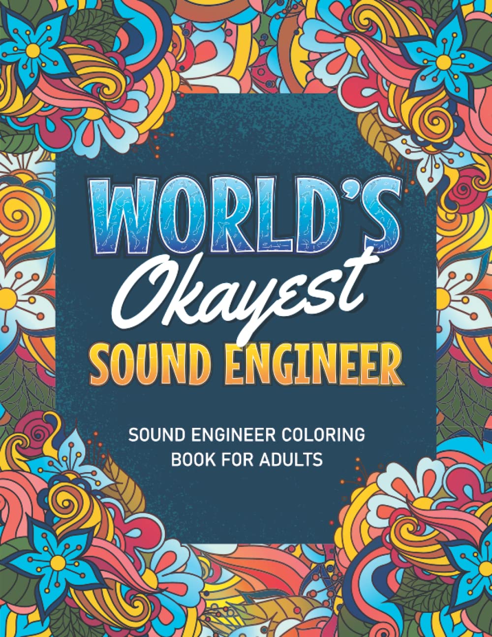 Sound Engineer Gifts: Sound Engineer Coloring Book For Adults: A Snarky & Humorous Sound Engineer Coloring Book for Stress Relief & Relaxation, Filled ... Engineer) Sound Engineer Gifts for Women, Men