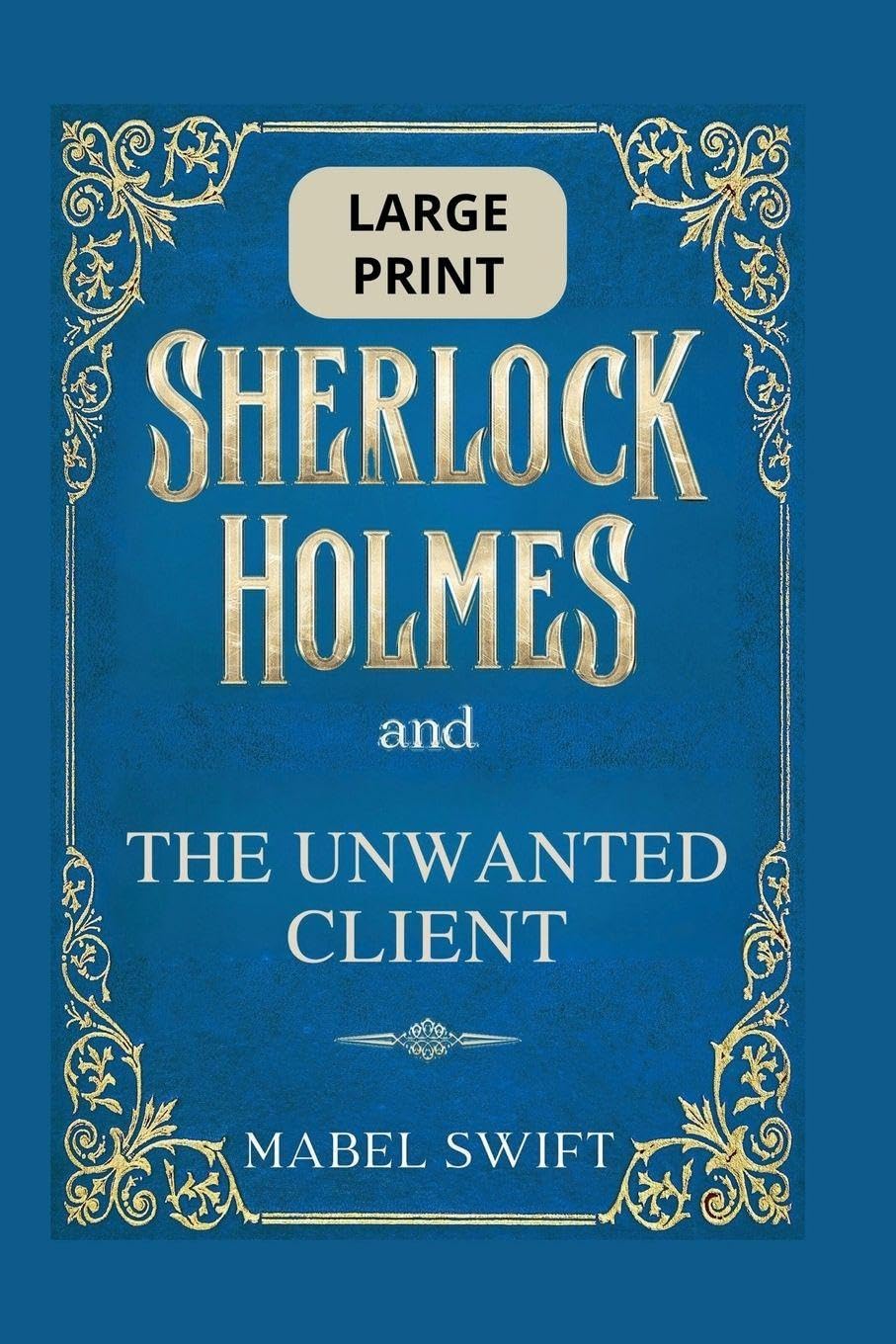 Sherlock Holmes and The Unwanted Client: Large Print Edition: 8 (Sherlock Holmes Large Print)