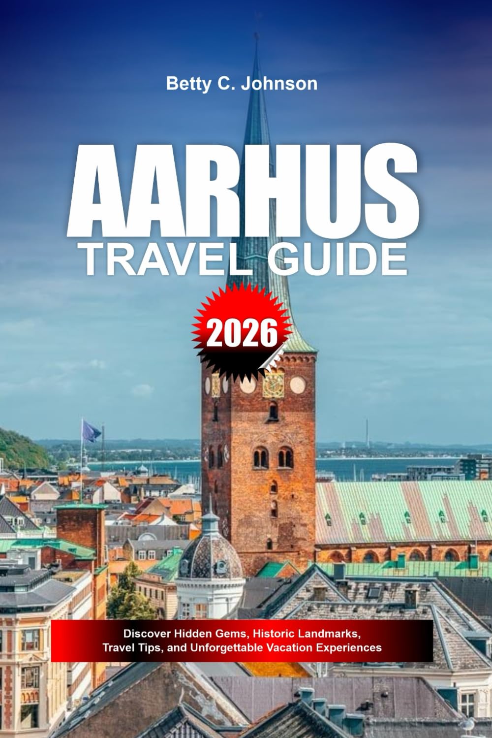 AARHUS TRAVEL GUIDE 2026: Discover Hidden Gems, Historic Landmarks, Travel Tips, and Unforgettable Vacation Experiences