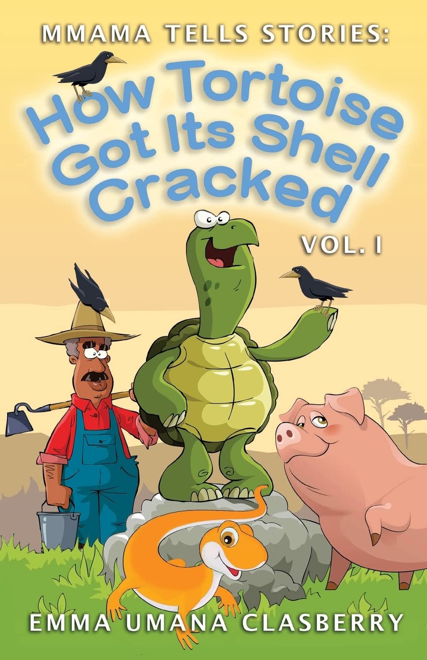 mmama tells stories: how tortoise got its shell cracked #1: Volume 1 (tortoise and the pig; tortoise, lizard and the farmer; tortoise and the birds)