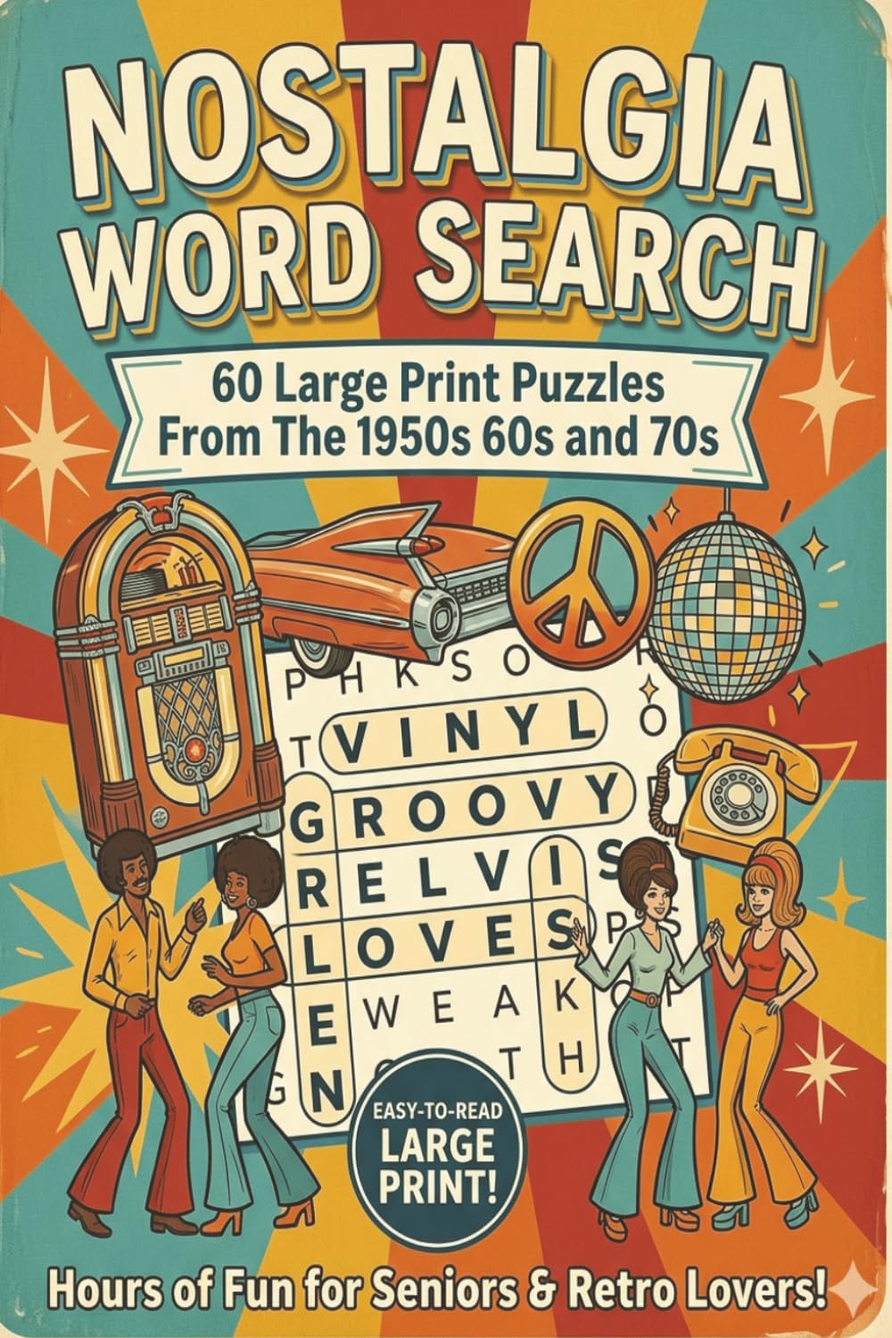 Nostalgia Word Search: 60 Large Print Puzzles from the 1950s, 60s, and 70s.: Nostalgia Word Search: 60 Large Print Puzzles from the 50s, 60s, and 70s. ... for Vacations, Holidays and Relaxation.
